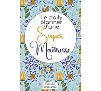 Le Daily Planner d'une Super Maîtresse: Planificateur journalier non-daté, Idée Cadeau de Fin d'Année pour Enseignante