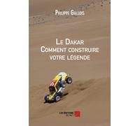 Le Dakar Comment construire votre légende