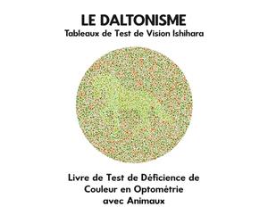 LE DALTONISME Tableaux de Test de Vision Ishihara Livre de Test de Déficience de Couleur en Optométrie avec Animaux: Diagrammes de Plaques pour ... Opticien Optométriste Ophtalmologue