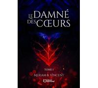 Le Damné des Coeurs - Tome I - Meriam B. Vincent - Hello - broché - Roman