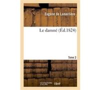Le damné. Tome 2 Eugène de Lamerlière (Auteur)