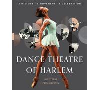 Le Dance Theatre of Harlem : Une histoire, un mouvement, une célébration