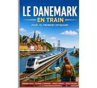 Le Danemark en train pour les voyageurs novices: Itinéraires ferroviaires panoramiques, excursions d'une journée à Copenhague, trésors cachés,conseils pour voyager à petit budget et itinéraires facil