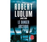 Le Danger arctique Robert Ludlum (Auteur)