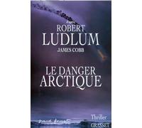 Le danger arctique - Robert Ludlum - Grasset - broché - Roman