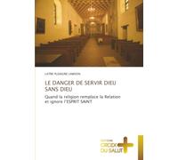 LE DANGER DE SERVIR DIEU SANS DIEU: Quand la religion remplace la Relation et ignore l’ESPRIT SAINT