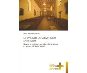 LE DANGER DE SERVIR DIEU SANS DIEU: Quand la religion remplace la Relation et ignore l’ESPRIT SAINT