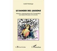 Le danger des Liaisons Adaptation cinématographique de la Correspondance entre Madame Riccoboni et M. de Laclos - Anielle Weinberger - L'harmattan - broché - Essai