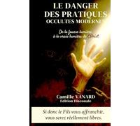 LE DANGER DES PRATIQUES OCCULTES MODERNES: De la fausse lumière des ténèbres à la vraie lumière de Christ.