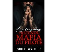 Le dangereux prétendu mafia du pilote: Une Romance Enemies-to-Lovers Relation Fictive