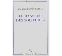 Le danseur des solitudes Georges Didi-Huberman (Auteur)