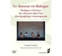 Le danseur en dialogue Pratiques et formes des discours dans l'art chorégraphique contemporain. Préface d'Alessandro Piero Mario Pontremoli. - Giuseppe Burighel - Presses Universitaires Rennes - broch