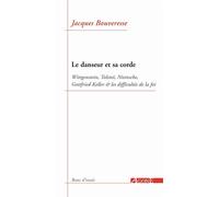 Le Danseur et sa corde Wittgenstein, Tolstoï, Nietzsche, Gottfried Keller et les difficultés de la foi - Jacques Bouveresse - Agone - broché - Essai