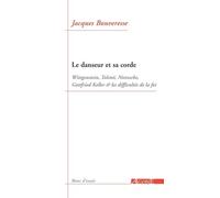 Le Danseur Et Sa Corde - Wittgenstein, Tolstoï, Nietzsche, Gottfried Keller Et Les Difficultés De La Foi