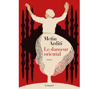 Le danseur oriental La trilogie de Constantinople, 1 - Metin Arditi - Grasset - broché - Roman