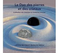 Le Dao des pierres et des cristaux - L'utilisation des minéraux en médecine chinoise
