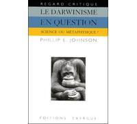 Le Darwinisme en question. Science ou métaphysique ?