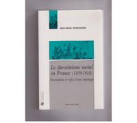 Le Darwinisme Social En France, 1859-1918 - Fascination Et Rejet D'une Idéologie