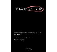 Le Date de Trop: Un carnet pour noter et juger tes dates. Les dates foireux, comme tes plus belles rencontres.