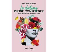 Le Dating Pleine Conscience - Mieux Se Connaître Pour Mieux Aimer