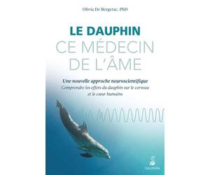 Le dauphin ce médecin de l'âme Comprendre les effets du dauphin sur le cerveau et le coeur humains - Olivia de Bergerac - Dauphin Editions Du - broché - Essai