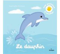 Raphaëlle Michaud – Le dauphin – Document jeunesse – cartonné