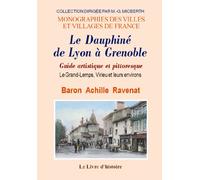 Le Dauphine De Lyon A Grenoble. Guide Artistique Et Pittoresque