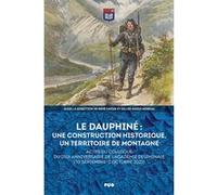 Le Dauphiné : une construction historique, un territoire de montagne: Actes du colloque du 250e anniversaire de l'Académie delphinale (30 septembre-2 octobre 2022)