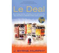 Le Deal: How a Young American, in Business, in Love, and in over His Head, Kick-started a Multibillion-dollar Industry in Europe