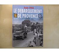 Le débarquement de Provence: Août 1944 Anvil-Dragoon