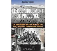 Le débarquement de Provence : La libération de la Côte d'Azur, août-septembre 44, Opération Dragoon