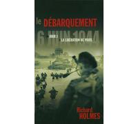 Le débarquement du 6 juin 1944 : Du jour J à la libération de Paris