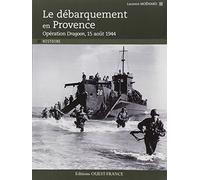 Le débarquement en Provence: Opération Dragoon, 15 août 1944