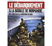 Le Débarquement et la bataille de Normandie