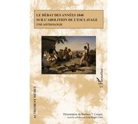 Le débat des années 1840 sur l'abolition de l'esclavage Une anthologie - Barbara T. Cooper - L'harmattan - broché - Anthologie