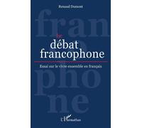 Le débat francophone Essai sur le vivre ensemble en français - Renaud Dumont - L'harmattan - broché - Essai