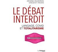 Le Débat interdit - Langage, covid et totalitarisme Ariane Bilheran (Auteur), Vincent Pavan (Auteur), Louis Fouché (Avant-propos), Jean-Dominique Michel (Préface)