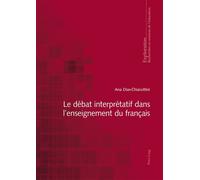 Le débat interprétatif dans l'enseignement du français - Ana Dias-Chiaruttini - Peter Lang - broché - Scolaire / Universitaire