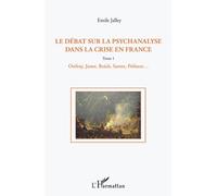 Le débat sur la psychanalyse dans la crise en France (Tome 1) 1. Onfray, Janet, Reich, Sartre, Politzer, etc - Emile Jalley - L'harmattan - broché - Livre