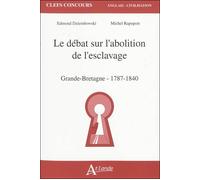 Le débat sur l'abolition de l'esclavage - Grande-Bretagne- 1787-1840 - DZIEMBOWSKI/RAPOPORT - Atlande Eds - broché - Scolaire / Universitaire
