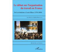 Le Débat sur l'organisation du travail en France De la Révolution à Louis Blanc (1791-1850) - Stefka Mihaylova - L'harmattan - broché - Etude