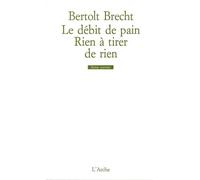 Le Débit de pain / Rien à tirer de rien - fragments - Bertolt Brecht - Arche - Livre