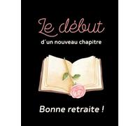 Le début d'un nouveau chapitre - Bonne retraite !: Cahier de 140 pages lignées