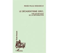 Le décadentisme grec, une esthétique de la déformation - Renée-Paule Debaisieux - L'harmattan - broché - Livre