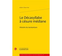 Le Décasyllabe à césure médiane Histoire du taratantara - Alain Chevrier - Classiques Garnier - broché - Essai