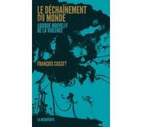Le déchaînement du monde François Cusset (Auteur)