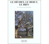 Le dechet le rebut le rien - actes du colloque de l'Université Jean-Moulin Lyon III 20-21 juin 1997 - Jean-Claude Beaune - Champ Vallon - Livre