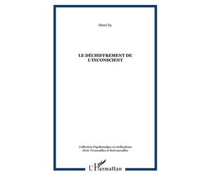 Le déchiffrement de l'inconscient - Henri Ey - L'harmattan - broché - Essai