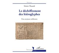 Le déchiffrement des hiéroglyphes Une aventure millénaire - Simon Thuault - L'harmattan - broché - Essai