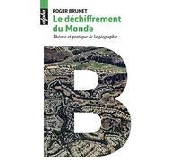 Le déchiffrement du Monde: Théorie et pratique de la géographie